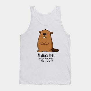 Always Tell The Tooth Positve Animal Beaver Pun Tank Top